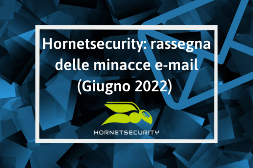 Hornetsecurity: rassegna delle minacce e-mail (Giugno 2023)